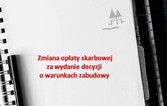 Zmiana opłaty skarbowej za wydanie decyzji o warunkach zabudowy